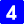4